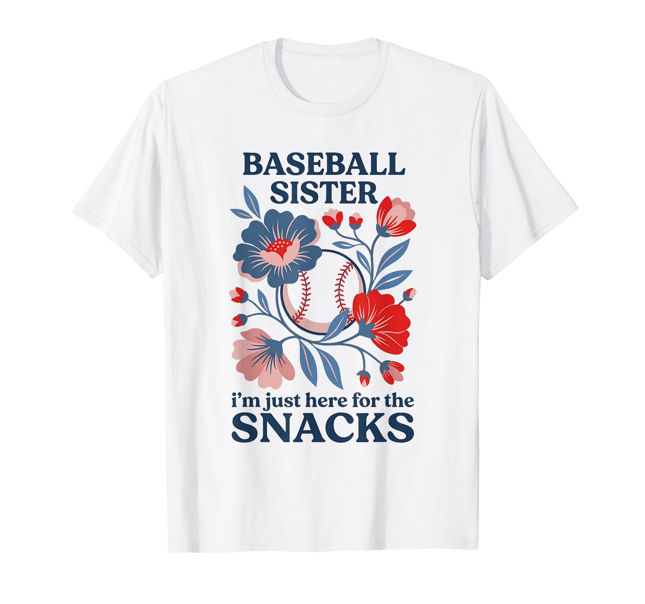 Baseball Sister Im Just Here Snacks Funny T-Shirt - Unique Graphic Unisex - T-Shirt, Sweatshirt, Hoodie