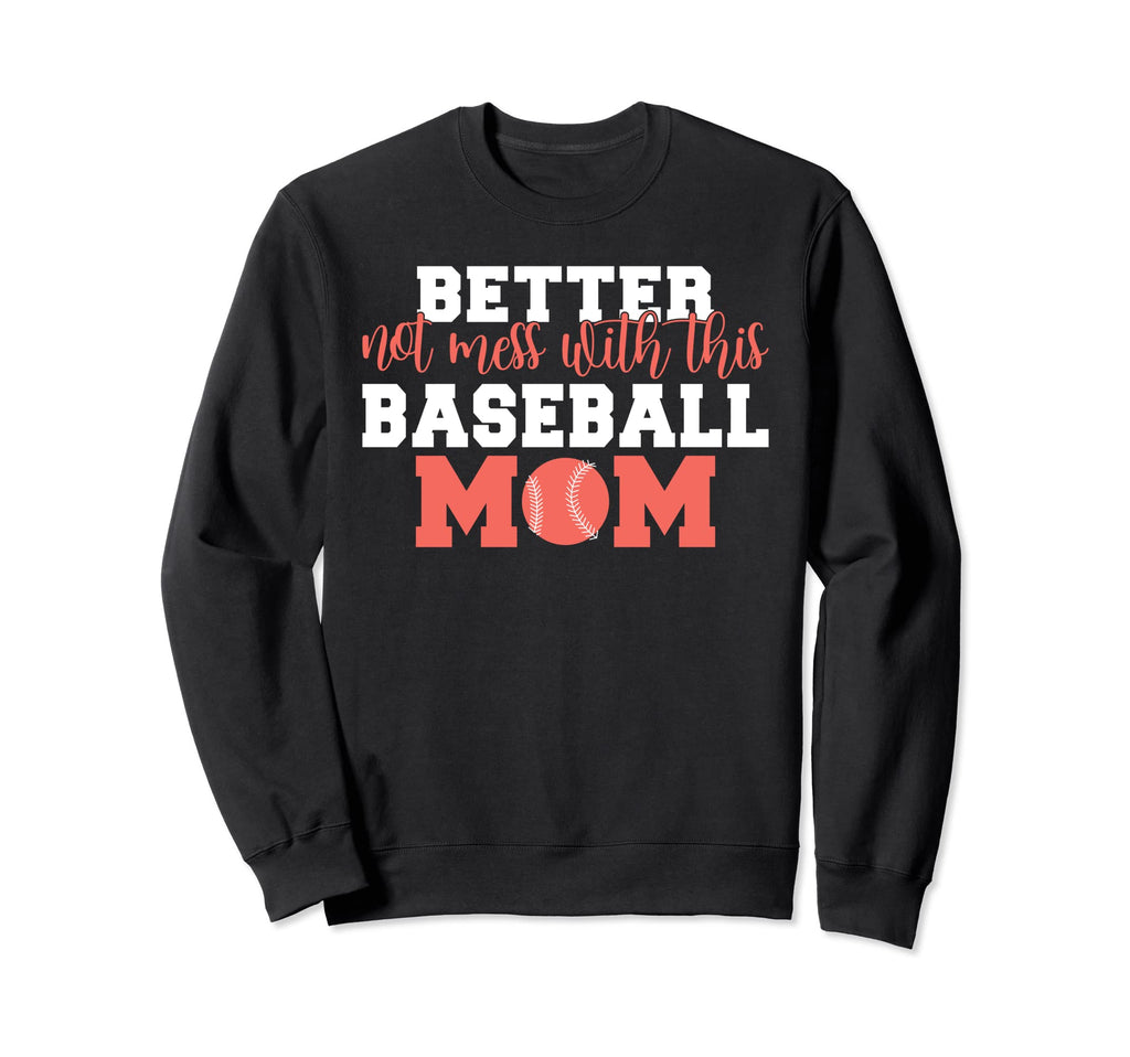 Better Not Mess This Baseball Mom Sweatshirt - Aesthetic Graphic Unisex - T-Shirt, Sweatshirt, Hoodie