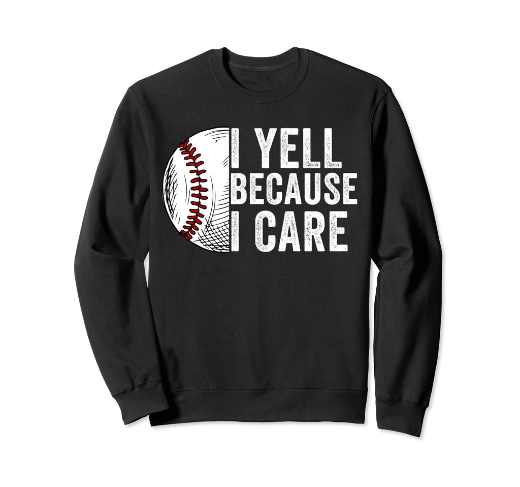 I Yell Because I Care Baseball Dad Sweatshirt - Minimalist Print Men Women - T-Shirt, Sweatshirt, Hoodie