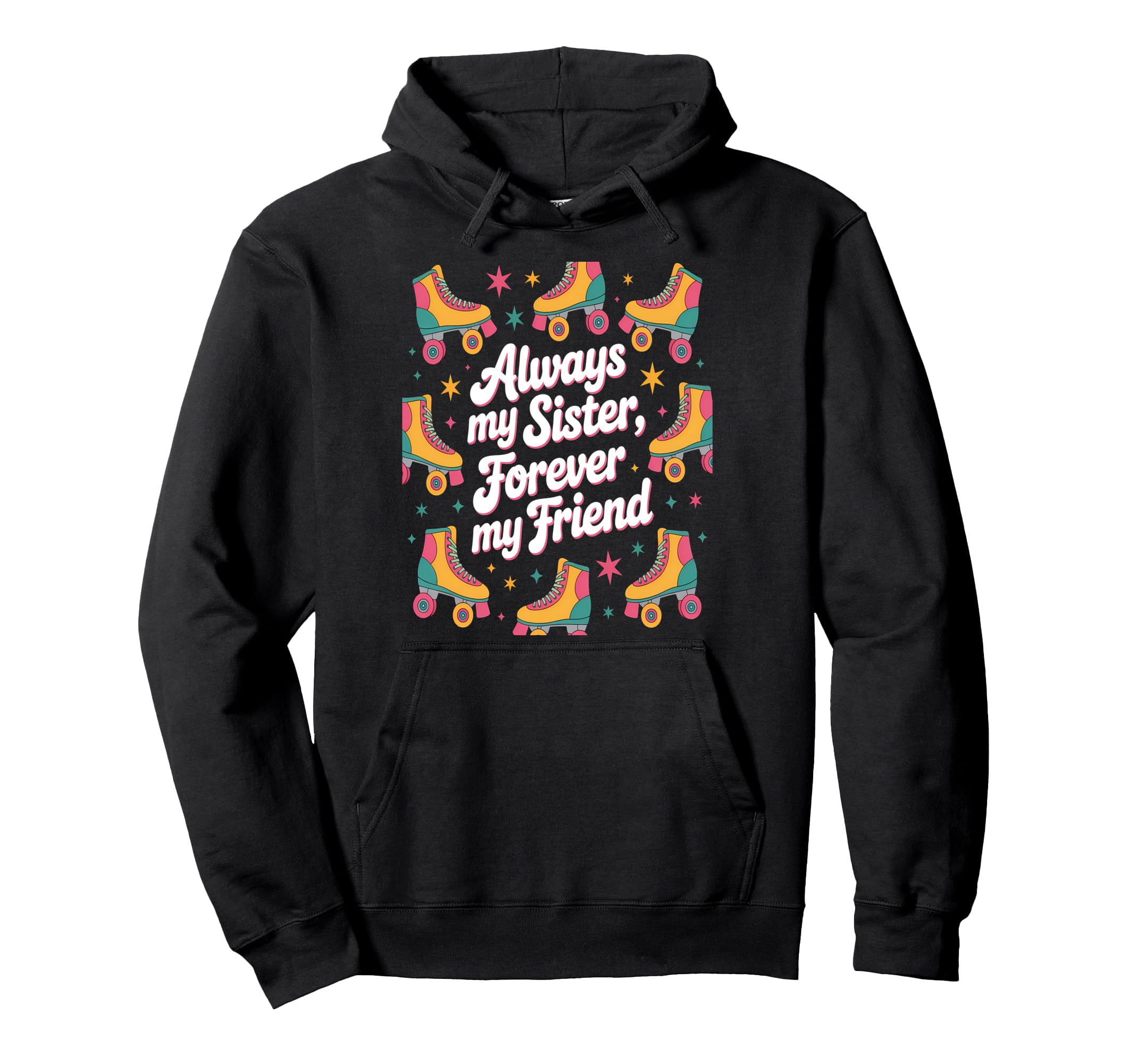 Always My Sister Forever My Friend Hoodie - Novelty Apparel for Adults - T-Shirt, Sweatshirt, Hoodie