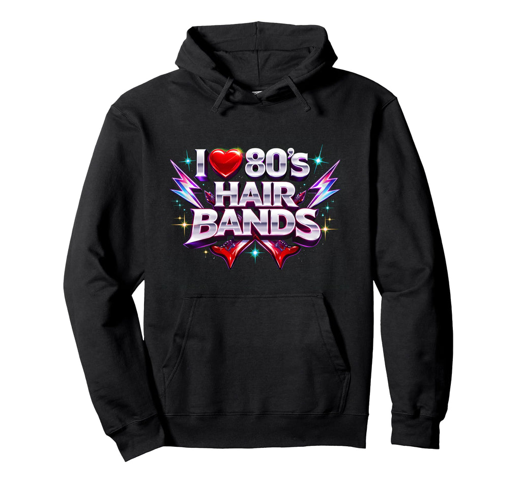 I Love 80S Hair Bands Rock Fun Throwback Hoodie - Trendy Graphic Men Women - T-Shirt, Sweatshirt, Hoodie
