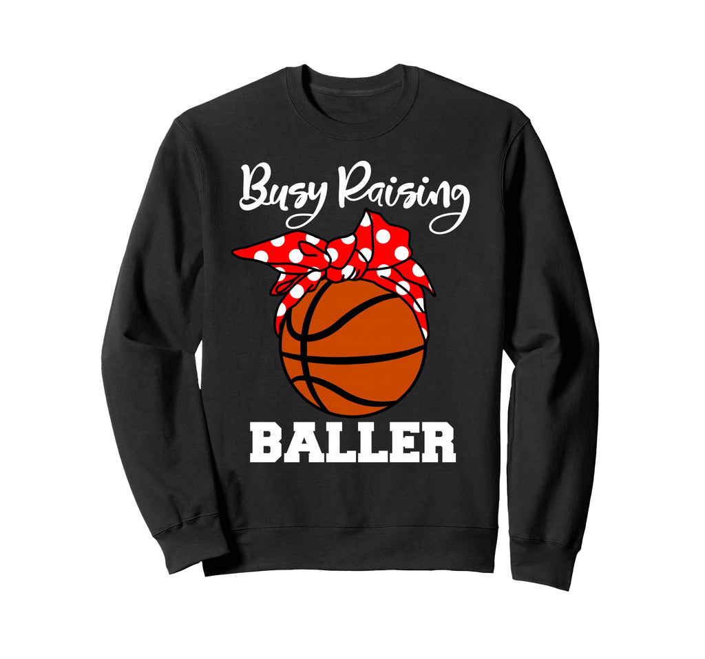 Busy Raising Baller Funny Sweatshirt - Custom Art Print for Adults - T-Shirt, Sweatshirt, Hoodie