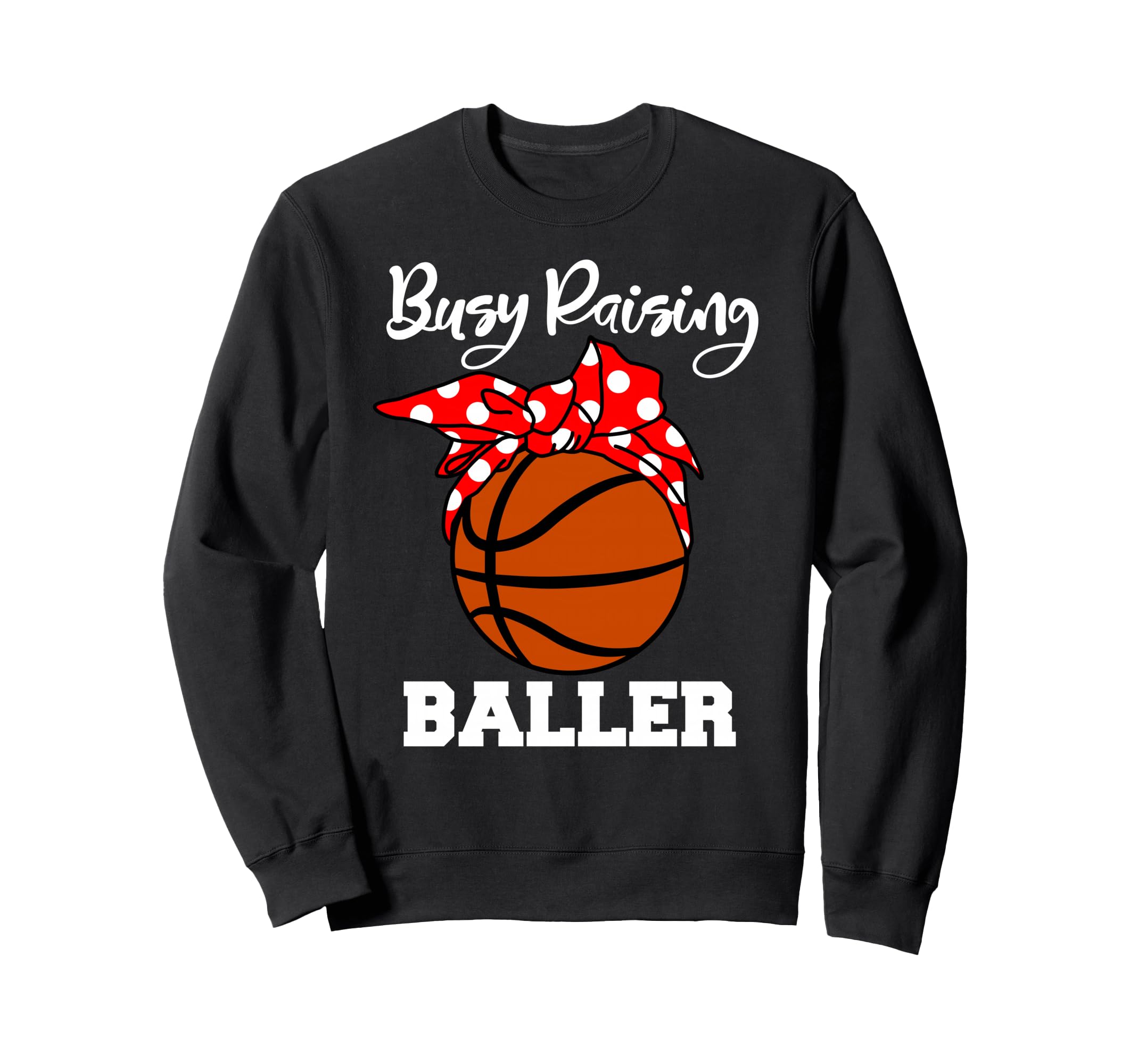 Busy Raising Baller Funny Sweatshirt - Custom Art Print for Adults - T-Shirt, Sweatshirt, Hoodie