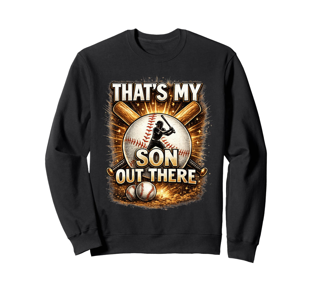 Thats My Sons Baseball Dad Mom Sweatshirt - Novelty Apparel Men Women - T-Shirt, Sweatshirt, Hoodie