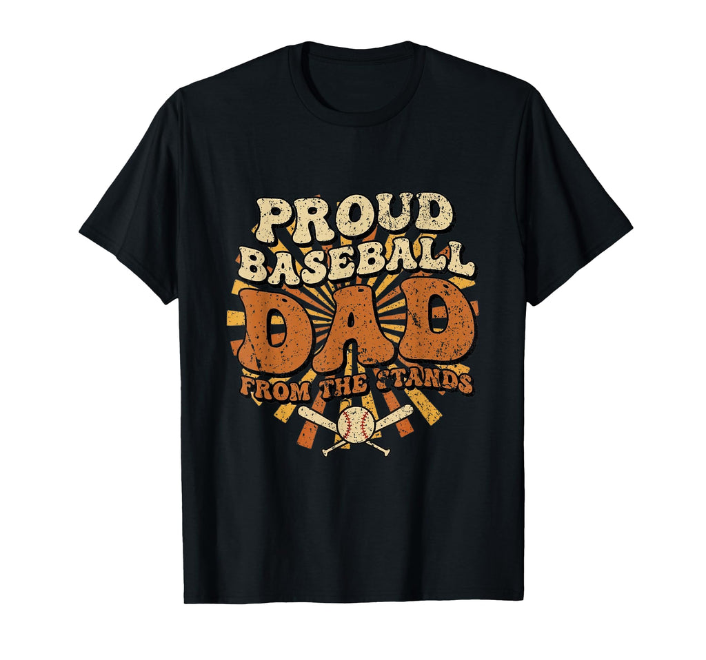 Proud Baseball Dad From Stand Baseball T-Shirt - Novelty Apparel Unisex - T-Shirt, Sweatshirt, Hoodie