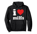 Funny I Love Milfs I Heart Milfs Hoodie - Graphic Print for Adults - T-Shirt, Sweatshirt, Hoodie