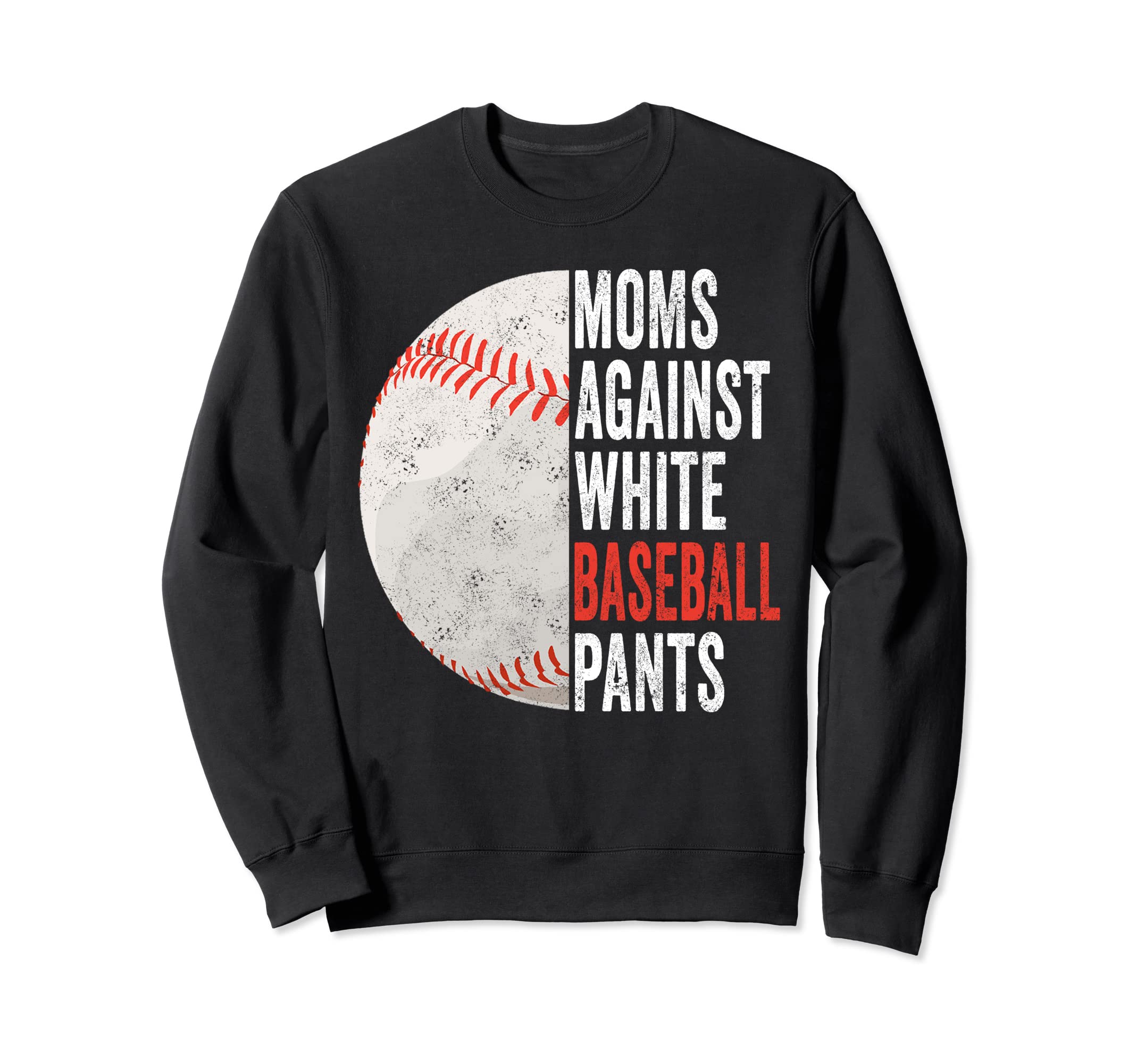 Moms Against White Baseball Pants Sweatshirt - Novelty Apparel Men Women - T-Shirt, Sweatshirt, Hoodie
