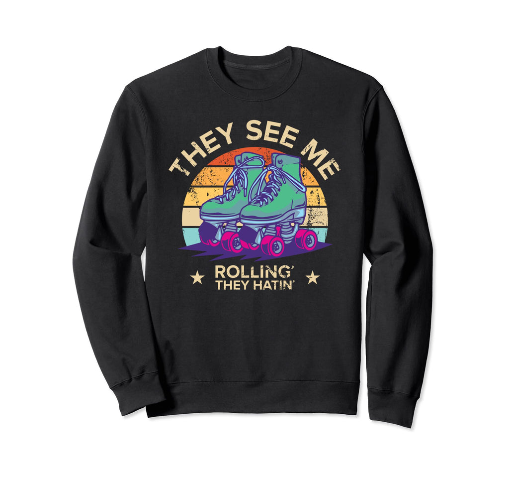 Skating They See Me Rollin They Sweatshirt - Streetwear Style Men Women - T-Shirt, Sweatshirt, Hoodie