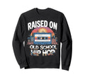 Raised Old School Hip Hop Sweatshirt - Custom Art Print for Adults - T-Shirt, Sweatshirt, Hoodie