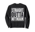 Straight Outta Nottingham Sweatshirt - Minimalist Print for Adults - T-Shirt, Sweatshirt, Hoodie
