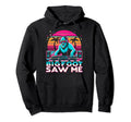 Bigfoot Saw Me But Nobody Believes Him Hoodie - Fun Novelty Design Unisex - T-Shirt, Sweatshirt, Hoodie