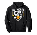 My Favorite Pitcher Calls Me Mom Hoodie - Fun Novelty Design Men Women - T-Shirt, Sweatshirt, Hoodie