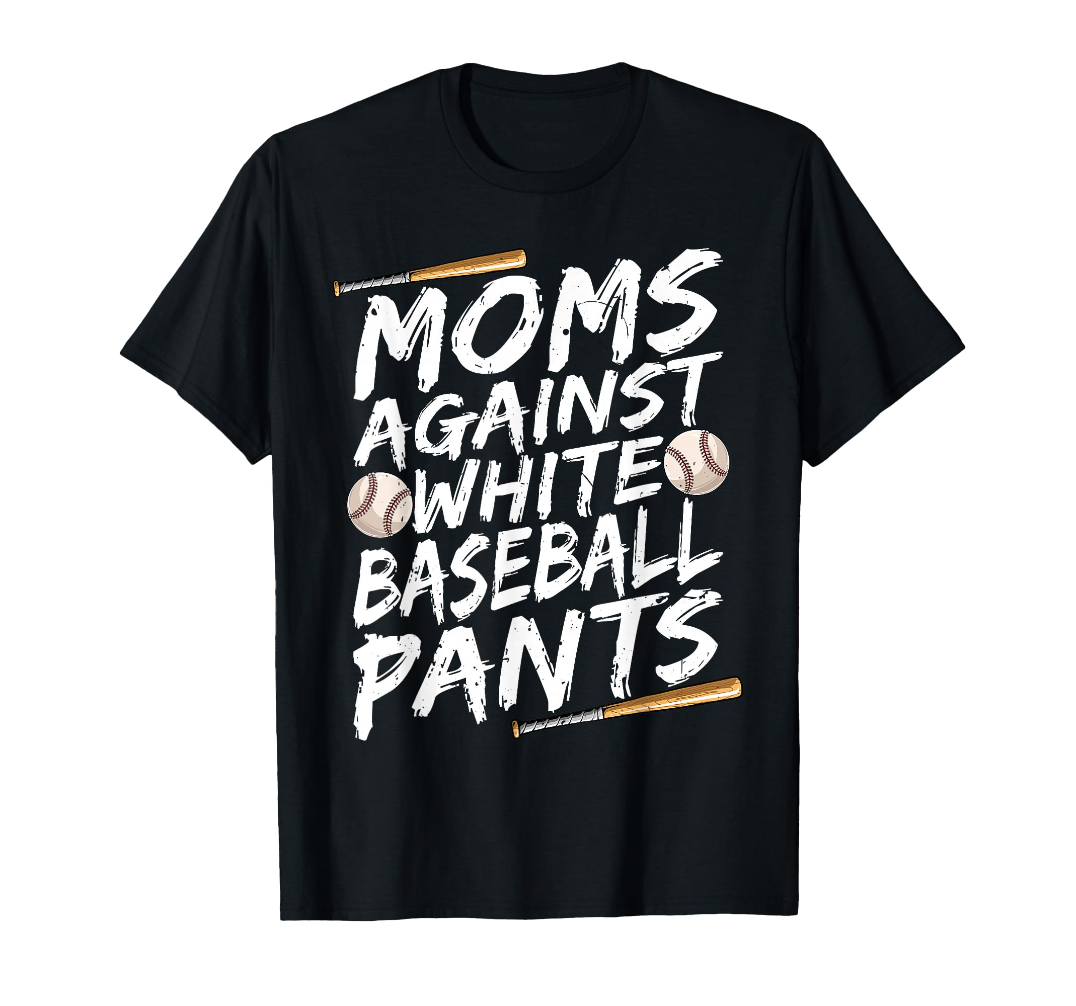 Mom Against White Baseball Pants Funny T-Shirt - Novelty Apparel Men Women - T-Shirt, Sweatshirt, Hoodie
