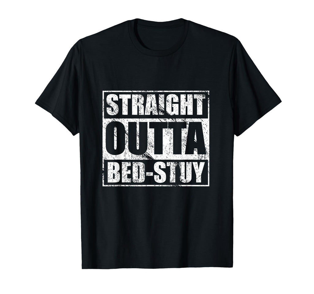 Straight Outta Bed Stuy Bedford T-Shirt - Novelty Apparel Unisex - T-Shirt, Sweatshirt, Hoodie