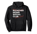 Bleacher Moms Social Club Funny Baseball Mom Hoodie - Unique Graphic Unisex - T-Shirt, Sweatshirt, Hoodie