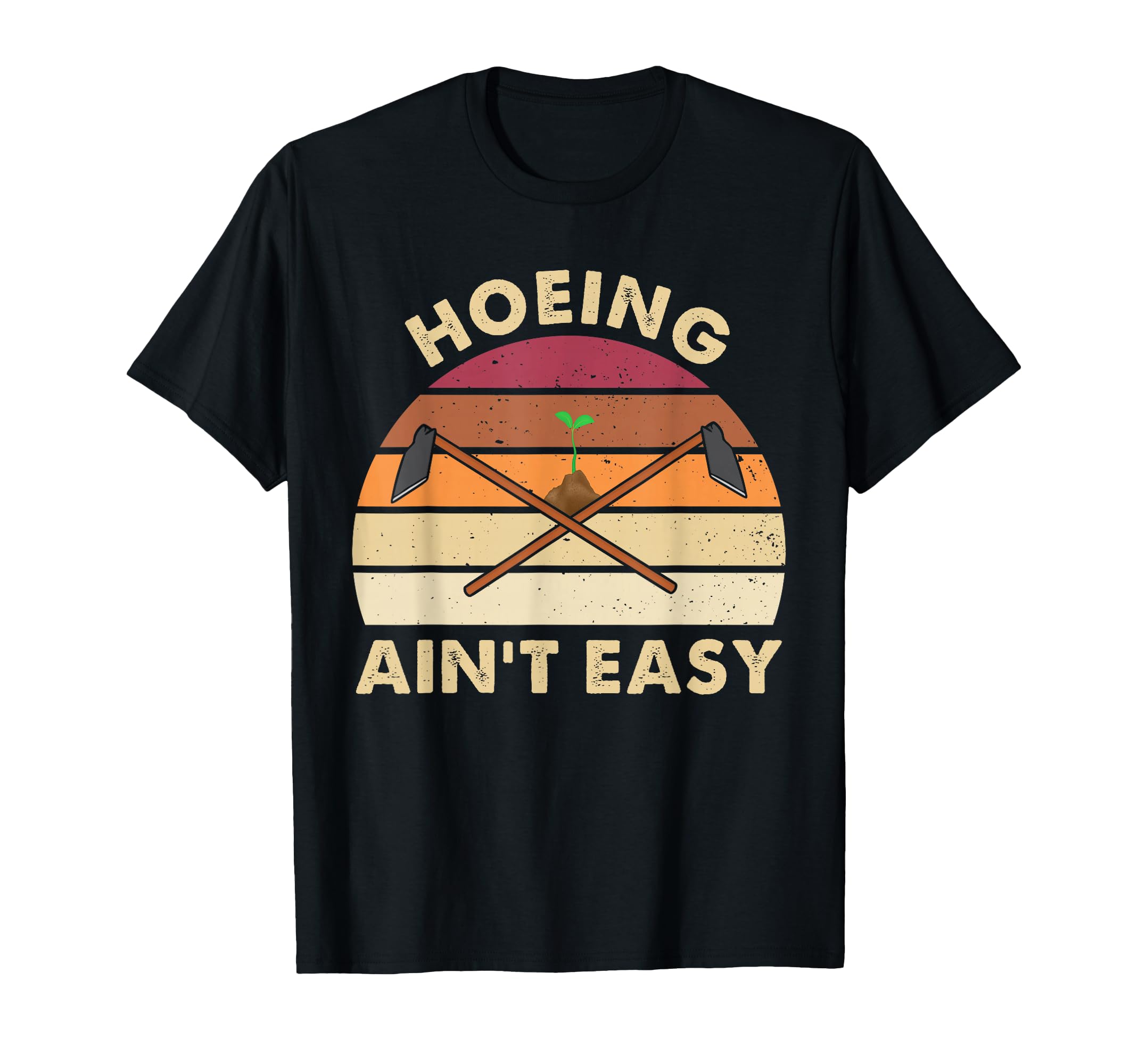 Hoeing Aint Easy Hoe Gardening Gardener T-Shirt - Trendy Graphic Unisex - T-Shirt, Sweatshirt, Hoodie