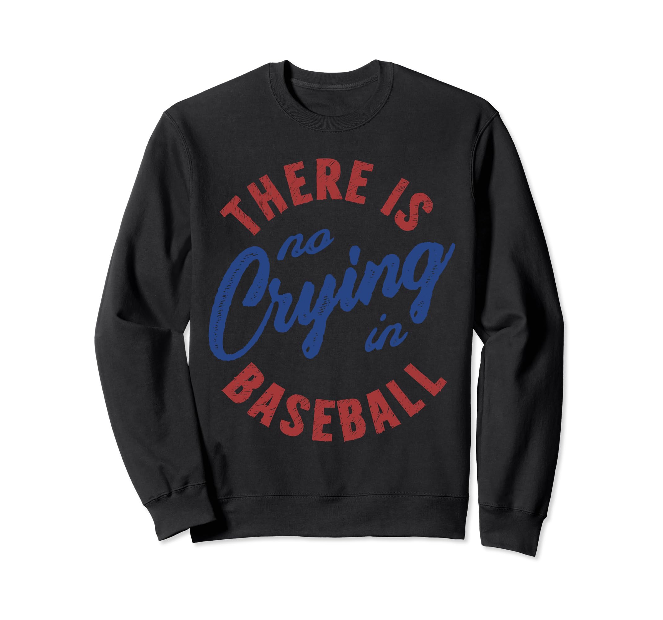 There Is No Crying Baseball Funny Sweatshirt - Trendy Graphic Men Women - T-Shirt, Sweatshirt, Hoodie