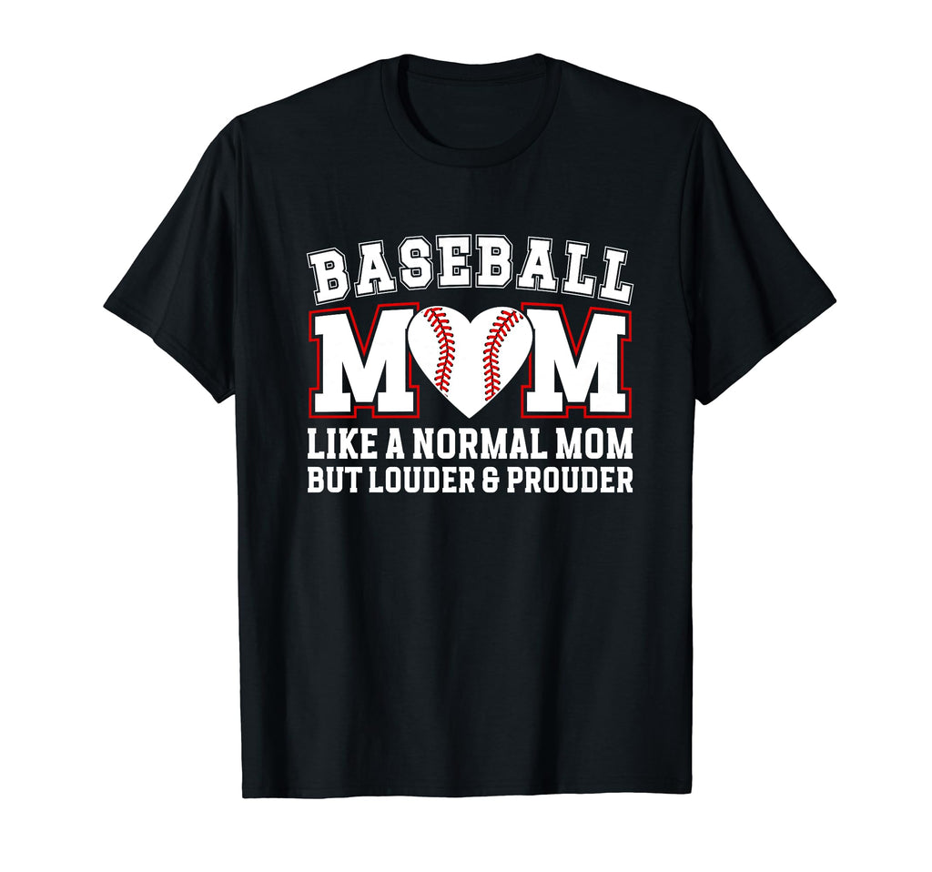 Baseball Mom Louder Prouder Mom T-Shirt - Fun Novelty Design Men Women - T-Shirt, Sweatshirt, Hoodie