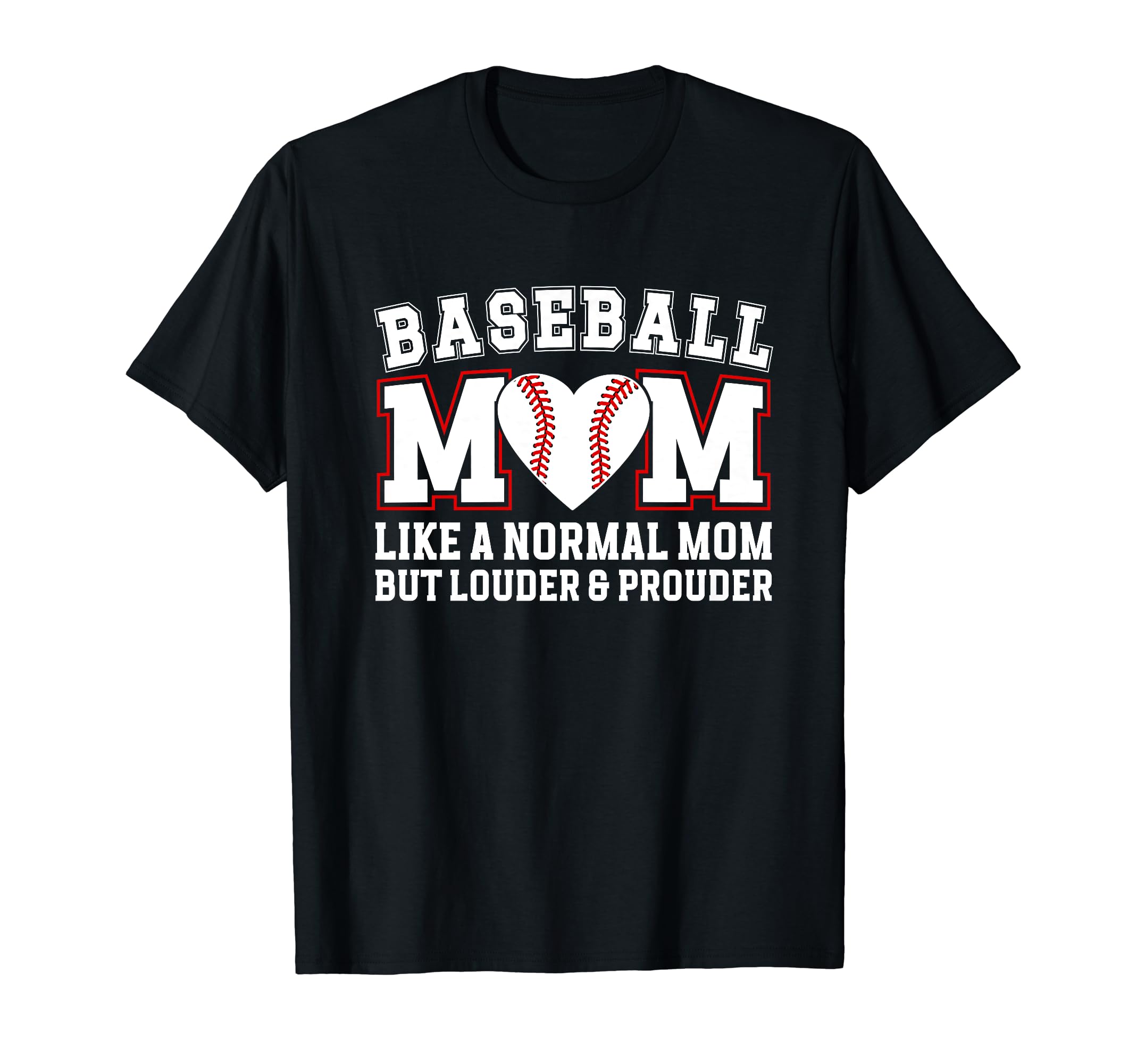 Baseball Mom Louder Prouder Mom T-Shirt - Fun Novelty Design Men Women - T-Shirt, Sweatshirt, Hoodie
