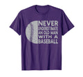 Never Underestimate Old Baseball Coach T-Shirt - Streetwear Style Unisex - T-Shirt, Sweatshirt, Hoodie