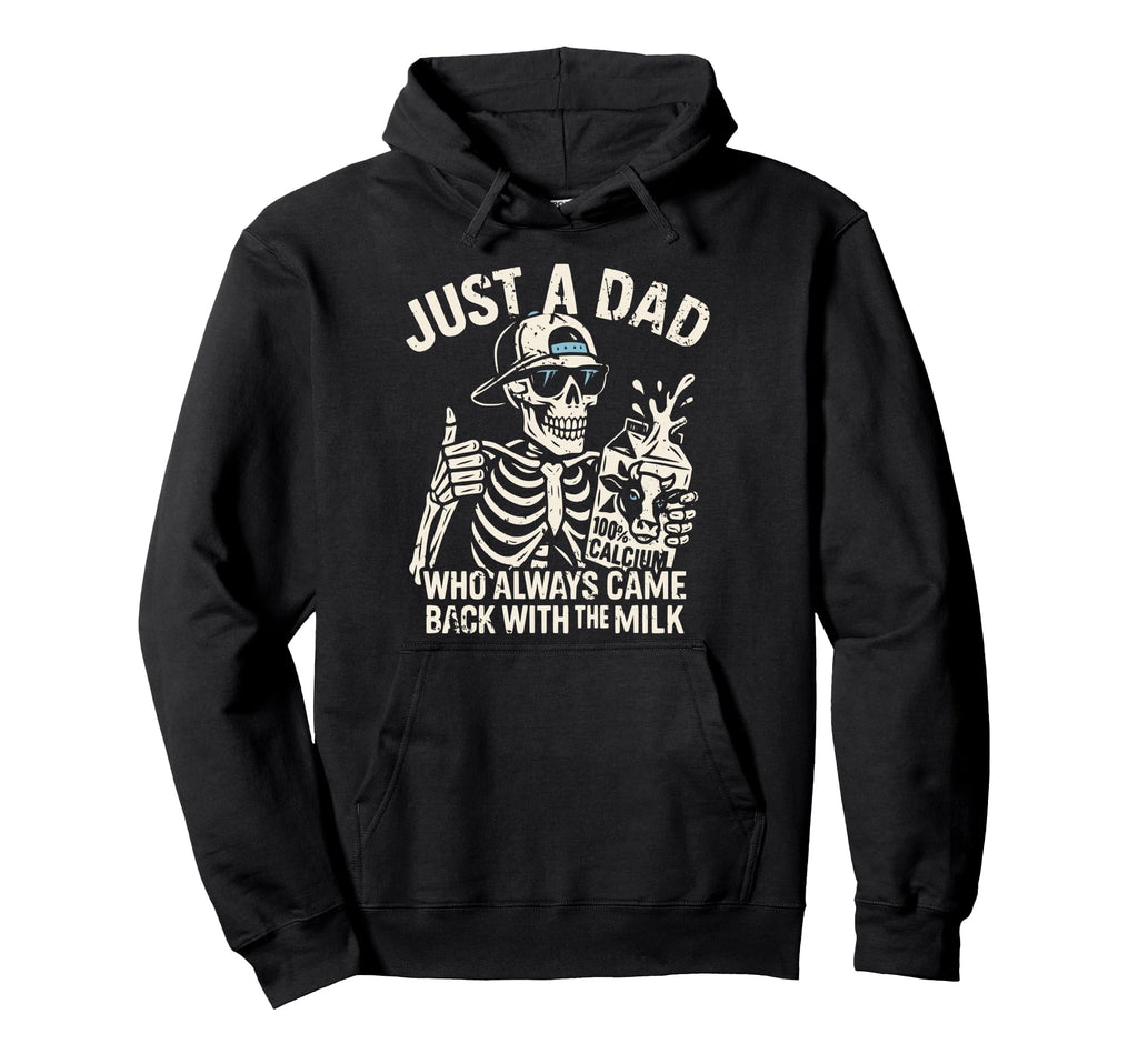 Just Dad Who Always Came Back Milk Hoodie - Fun Novelty Design Men Women - T-Shirt, Sweatshirt, Hoodie