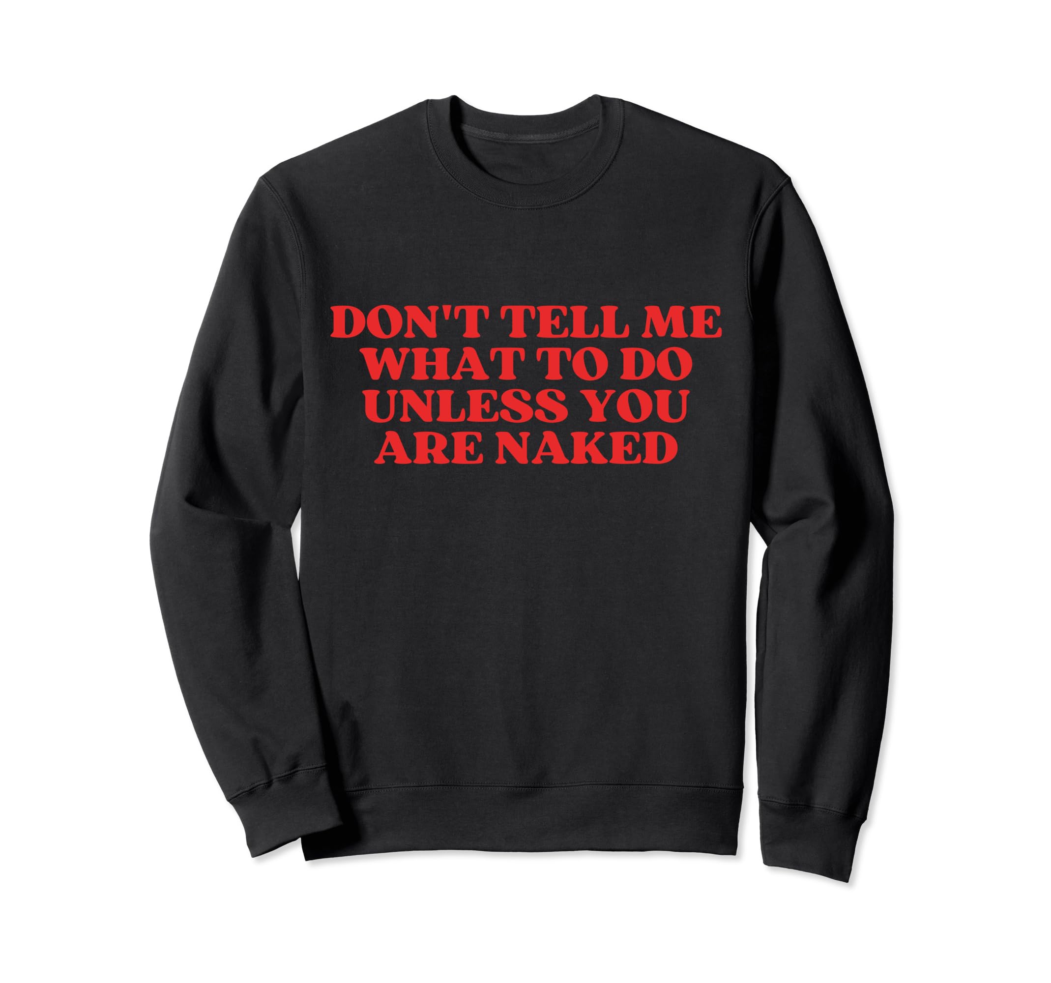Dont Tell Me What To Do Sweatshirt - Casual Everyday Wear for Adults - T-Shirt, Sweatshirt, Hoodie