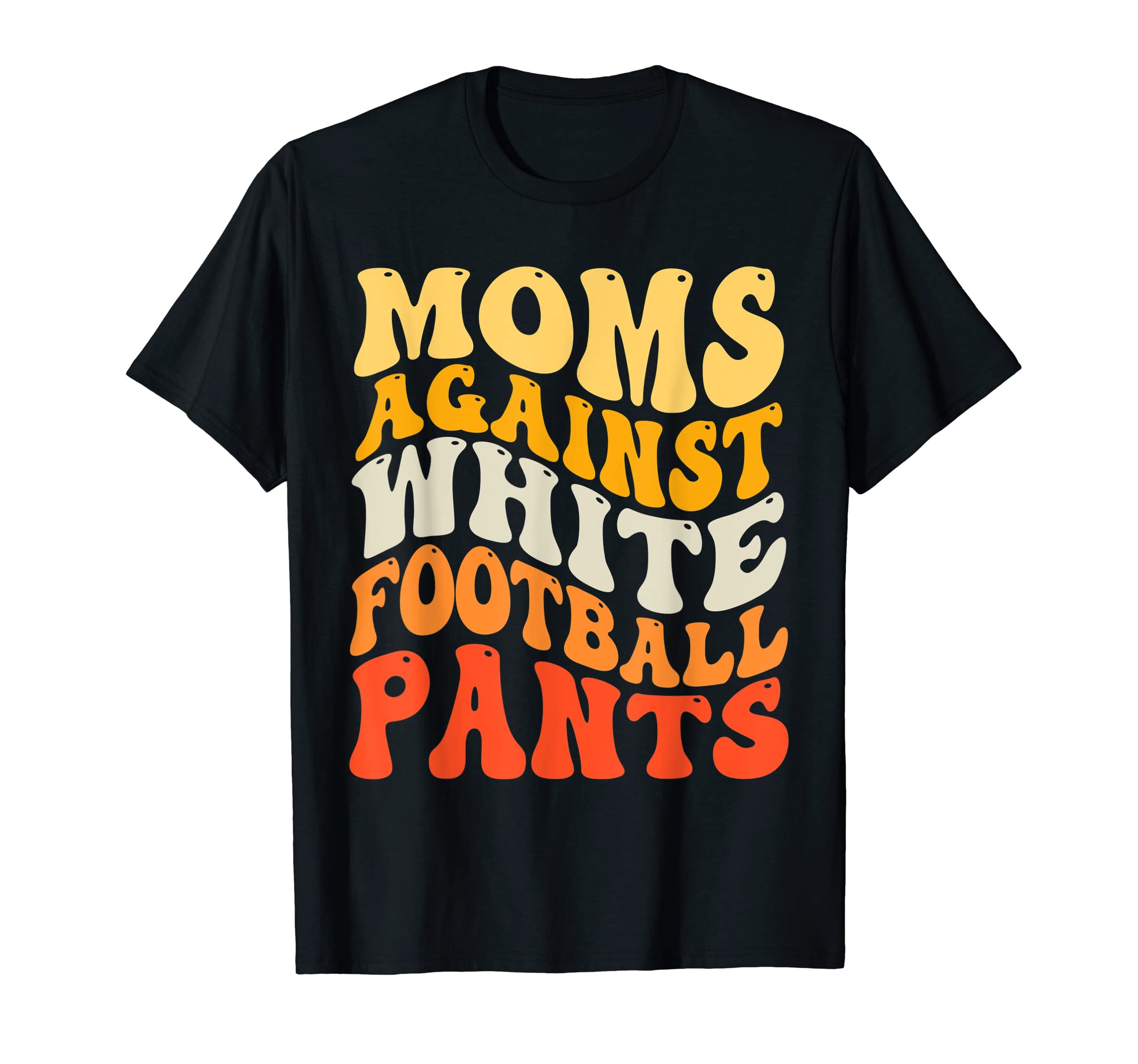 Funny Groovy Moms Against White T-Shirt - Streetwear Style for Adults - T-Shirt, Sweatshirt, Hoodie
