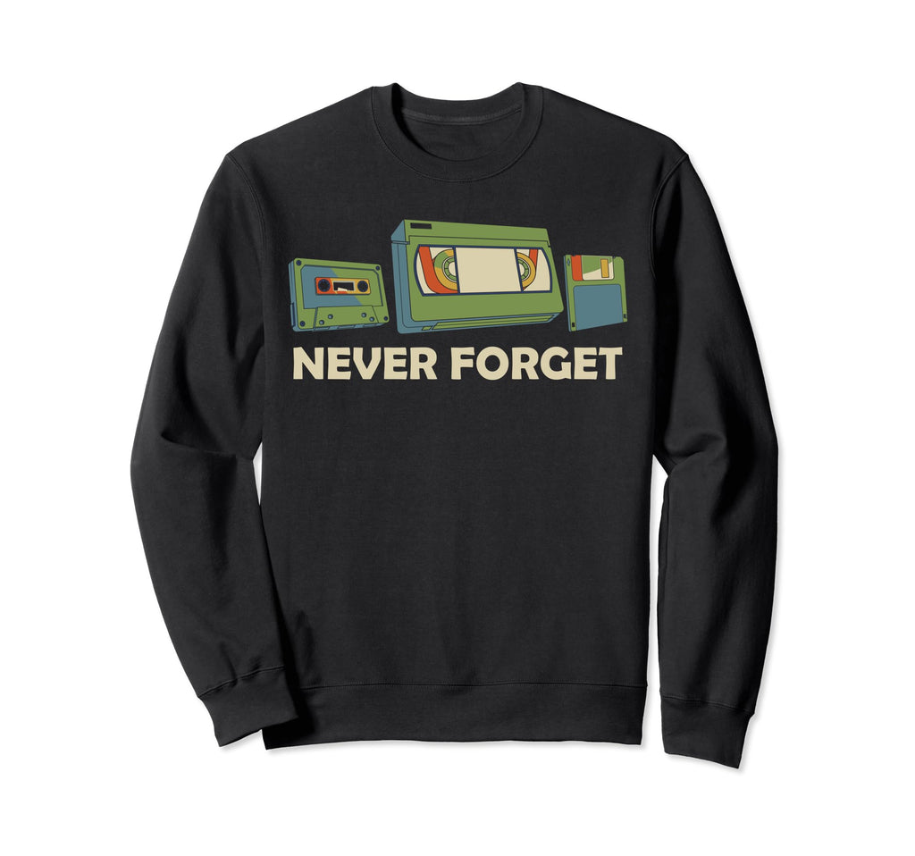 Never Forget Cassette Tape Vhs Sweatshirt - Streetwear Style Men Women - T-Shirt, Sweatshirt, Hoodie