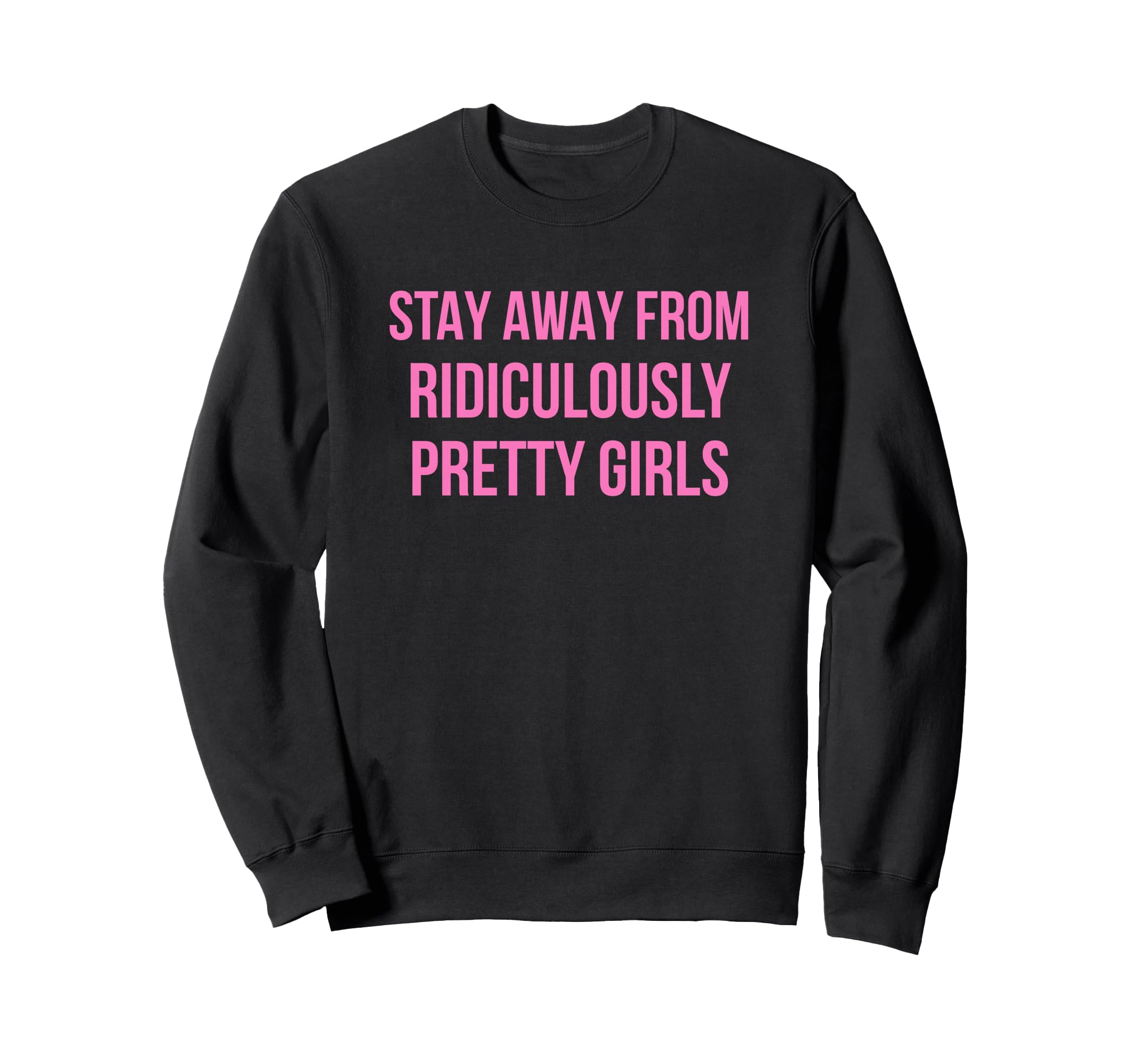 Stay Away From Ridiculously Pretty Sweatshirt - Custom Art Print Men Women - T-Shirt, Sweatshirt, Hoodie