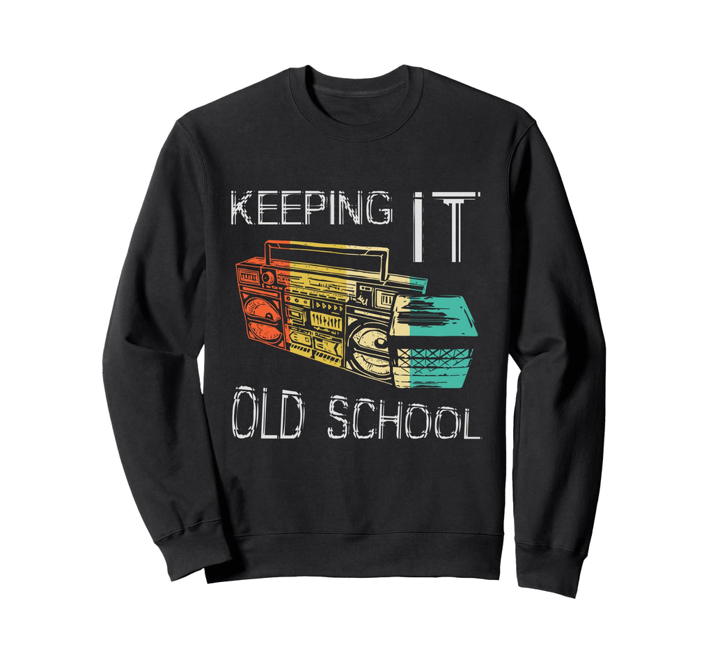 Keeping It Old School Boombox Sweatshirt - Fun Novelty Design Men Women - T-Shirt, Sweatshirt, Hoodie