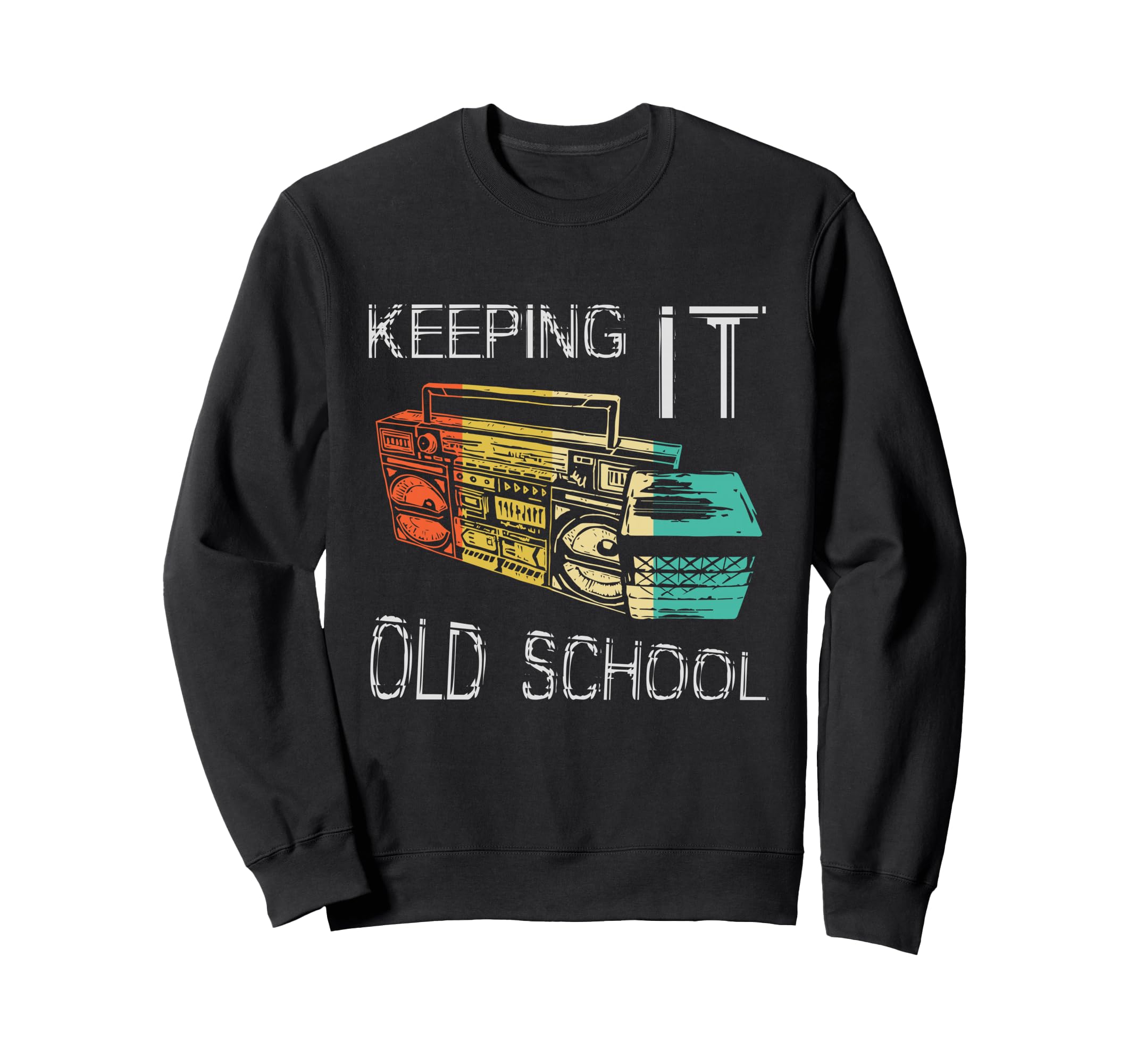 Keeping It Old School Boombox Sweatshirt - Fun Novelty Design Men Women - T-Shirt, Sweatshirt, Hoodie