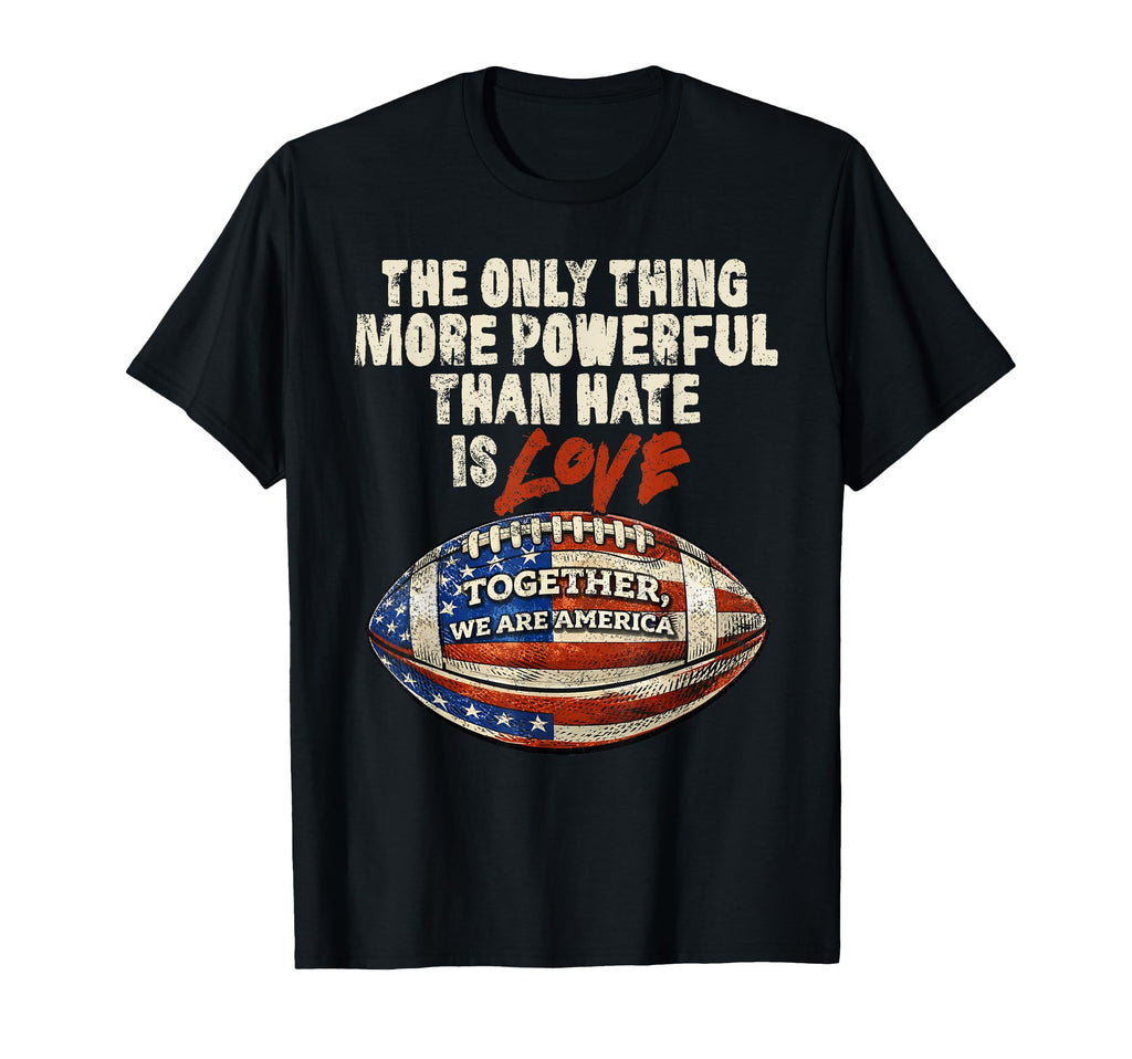 Only Thing More Powerful Than Hate Is T-Shirt - Unique Graphic Men Women - T-Shirt, Sweatshirt, Hoodie