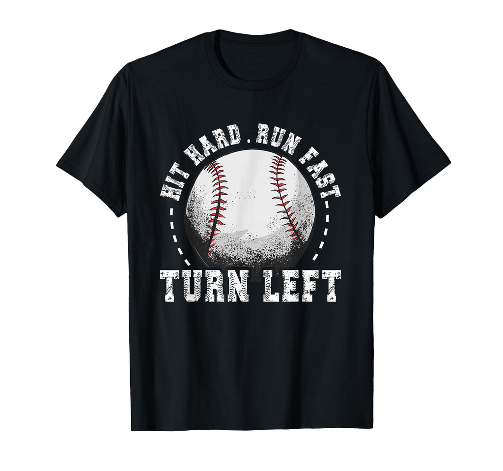 Hit Hard Run Fast Turn Left Baseball T-Shirt - Casual Everyday Wear Unisex - T-Shirt, Sweatshirt, Hoodie