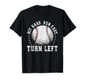 Hit Hard Run Fast Turn Left Baseball T-Shirt - Casual Everyday Wear Unisex - T-Shirt, Sweatshirt, Hoodie