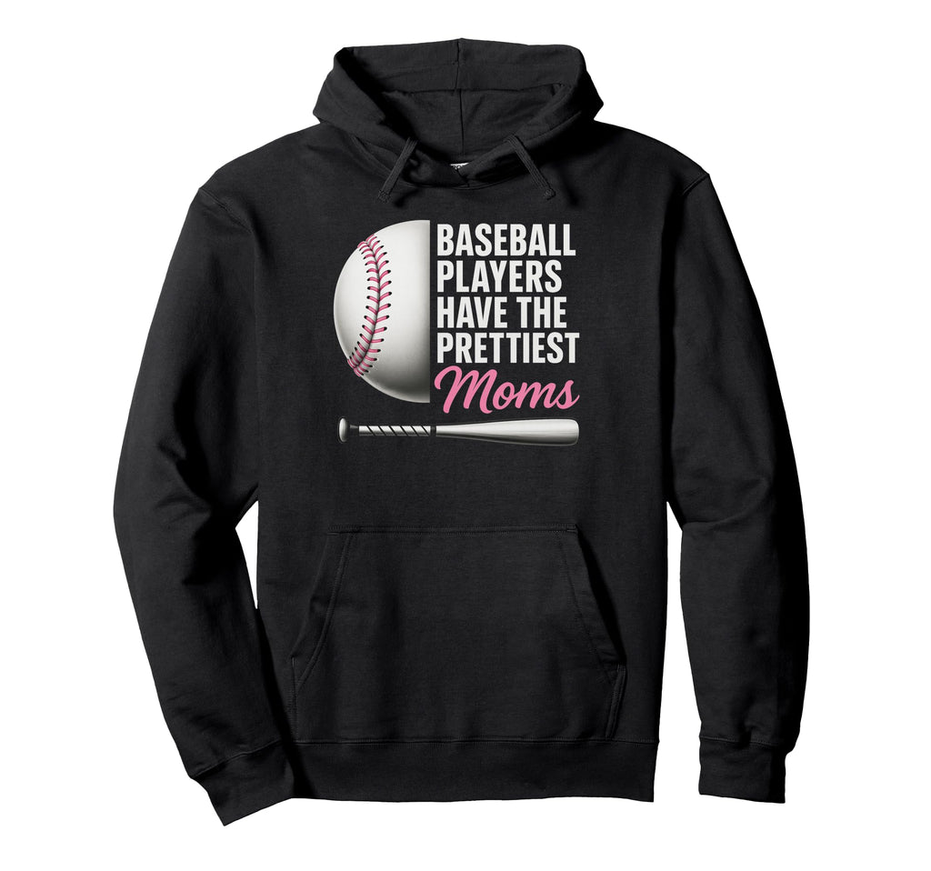 Baseball Players Have Prettiest Moms Hoodie - Aesthetic Graphic Unisex - T-Shirt, Sweatshirt, Hoodie