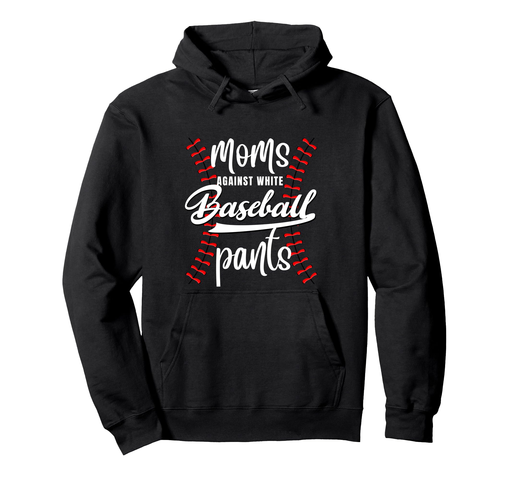 Moms Against White Baseball Pants Funny Hoodie - Novelty Apparel Men Women - T-Shirt, Sweatshirt, Hoodie