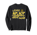 Make Hip Hop Great Again Graffiti Hip Sweatshirt - Graphic Print Unisex - T-Shirt, Sweatshirt, Hoodie