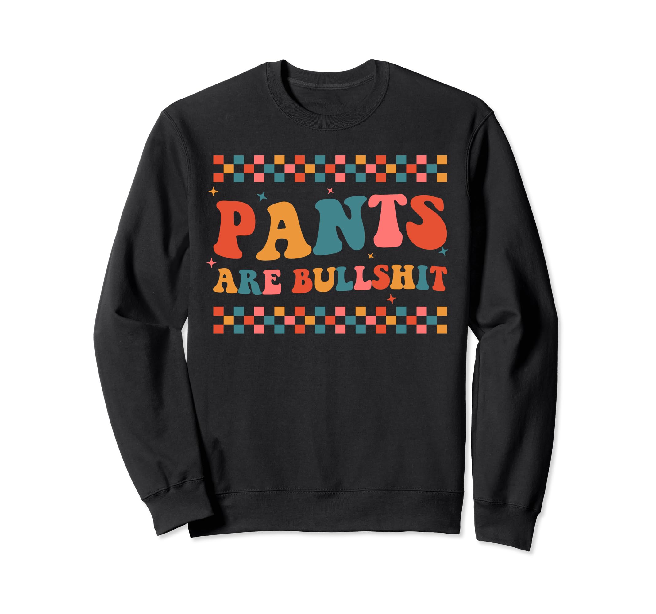 Pants Are Bullshit Boho Sarcastic Sweatshirt - Aesthetic Graphic Men Women - T-Shirt, Sweatshirt, Hoodie
