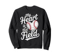 My Heart Is That Field Baseball Sweatshirt - Fun Novelty Design Men Women - T-Shirt, Sweatshirt, Hoodie