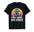 Tiny Arms Big Vibes Funny T Rex T-Shirt - Unique Graphic for Adults - T-Shirt, Sweatshirt, Hoodie