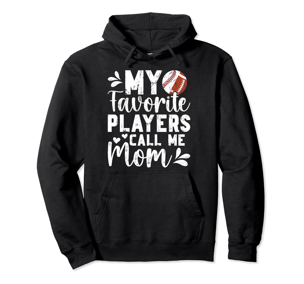 My Favorite Players Call Me Mom Hoodie - Casual Everyday Wear Unisex - T-Shirt, Sweatshirt, Hoodie