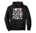 My Favorite Players Call Me Mom Hoodie - Casual Everyday Wear Unisex - T-Shirt, Sweatshirt, Hoodie