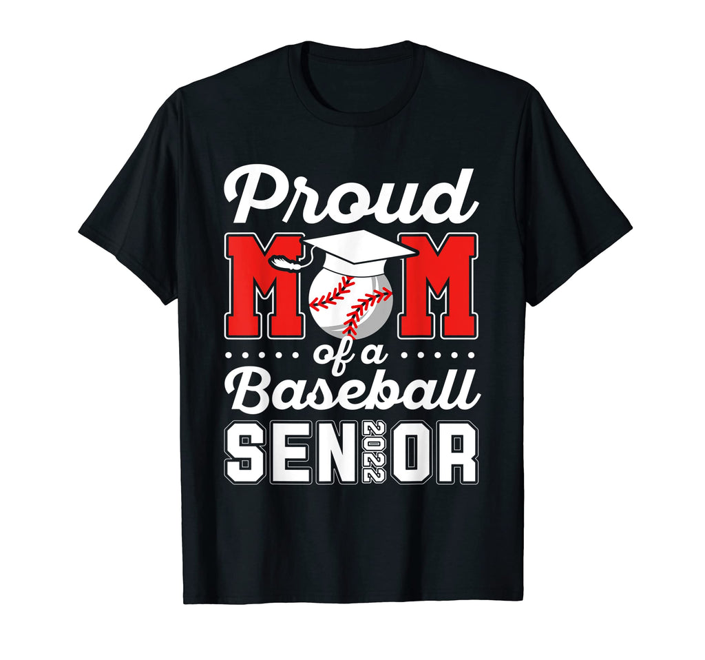 Proud Mom Baseball Senior 2022 Graduate T-Shirt - Trendy Graphic Men Women - T-Shirt, Sweatshirt, Hoodie