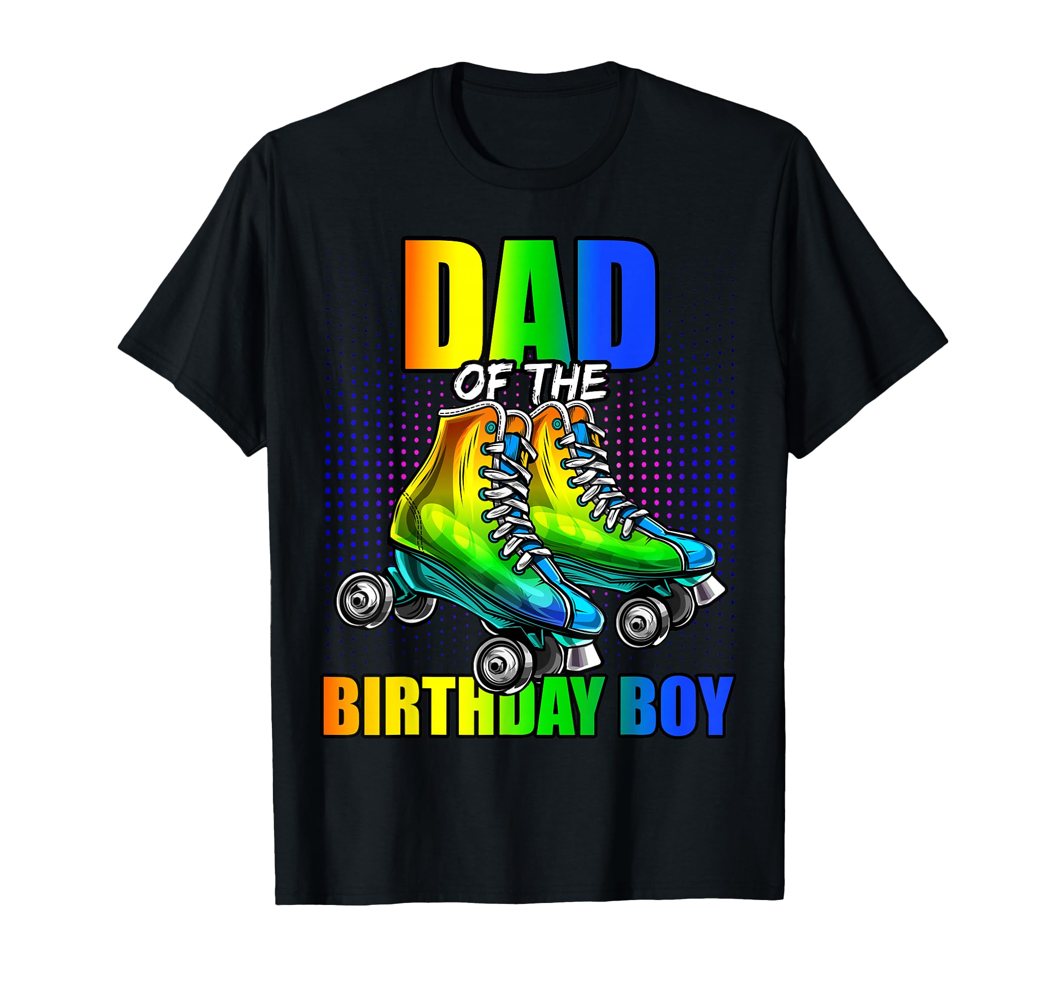 Dad Birthday Roller Skating Birthday T-Shirt - Novelty Apparel Men Women - T-Shirt, Sweatshirt, Hoodie