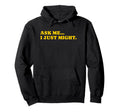 Ask Me I Just Might Funny Y2K Aesthetic Hoodie - Streetwear Style Unisex - T-Shirt, Sweatshirt, Hoodie