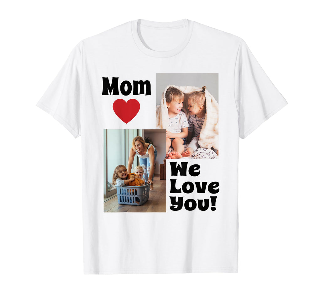 Custom We Love You Mom Photo Personalize T-Shirt - Minimalist Print Unisex - T-Shirt, Sweatshirt, Hoodie