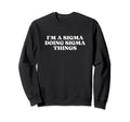 Im Sigma Doing Sigma Things Y2K Sweatshirt - Trendy Graphic for Adults - T-Shirt, Sweatshirt, Hoodie