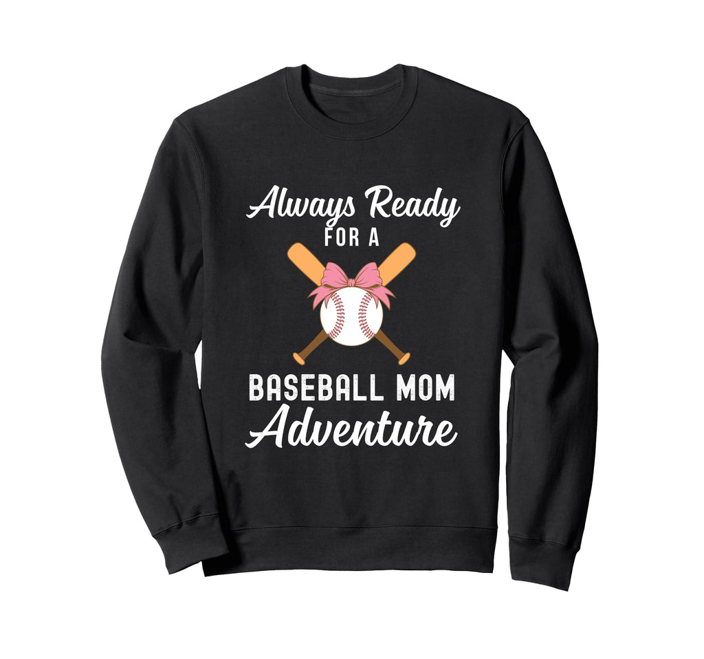 Baseball Mom Life Always Ready Sweatshirt - Trendy Graphic for Adults - T-Shirt, Sweatshirt, Hoodie