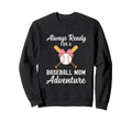 Baseball Mom Life Always Ready Sweatshirt - Trendy Graphic for Adults - T-Shirt, Sweatshirt, Hoodie