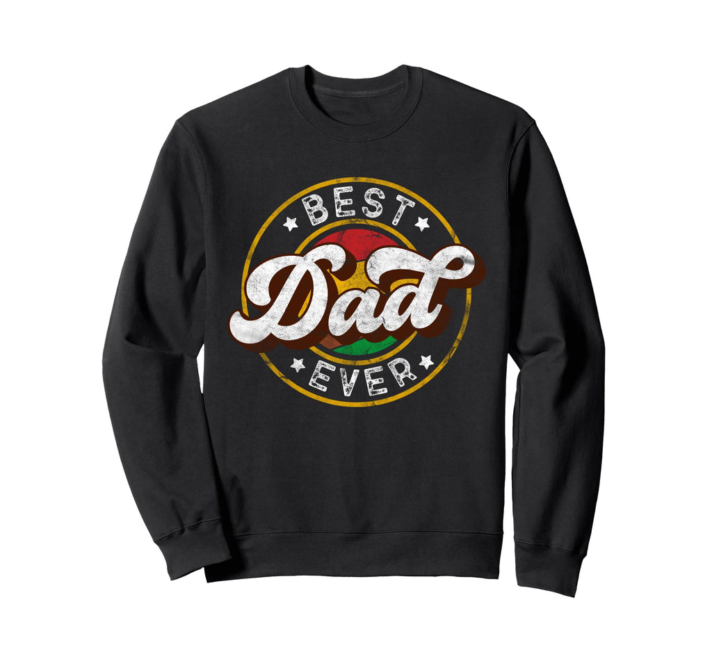 Best Dad Ever Fathers Day Sweatshirt - Novelty Apparel for Adults - T-Shirt, Sweatshirt, Hoodie